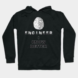 Engineer I Know Better Hoodie